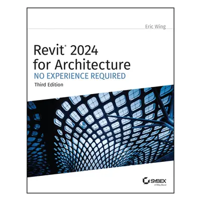 "Revit 2024 for Architecture: No Experience Required" - "" ("Wing Eric")