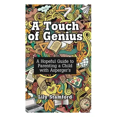 "A Touch of Genius: A Hopeful Guide to Parenting a Child with Asperger's" - "" ("Stamford Lily")