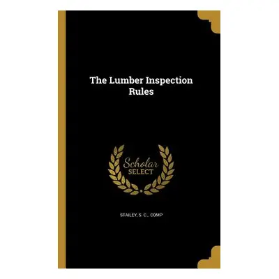 "The Lumber Inspection Rules" - "" ("Stailey S. C. Comp")