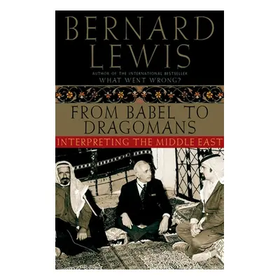 "From Babel to Dragomans: Interpreting the Middle East" - "" ("Lewis Bernard")