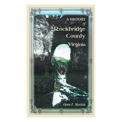 "A History of Rockbridge County, Virginia" - "" ("Morton Oren F.")