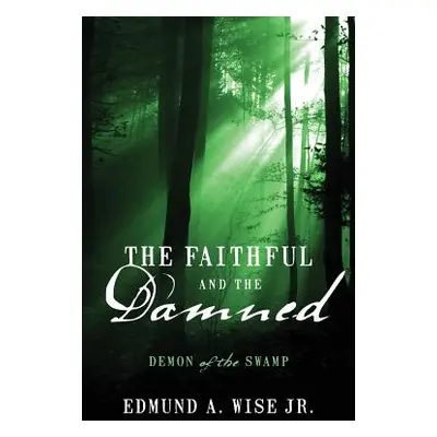 "The Faithful and the Damned: Demon of the Swamp" - "" ("Wise Edmund A. Jr.")