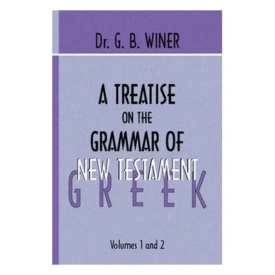 "A Treatise on the Grammar of New Testament Greek" - "" ("Winer G. B.")