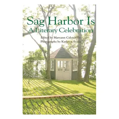 "Sag Harbor Is: A Literary Celebration" - "" ("Szoka Kathryn")