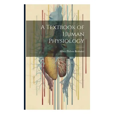 "A Textbook of Human Physiology" - "" ("Brubaker Albert Philson")