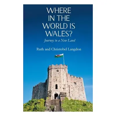 "Where in the World is Wales?: Journey to a New Land" - "" ("Langdon Ruth")