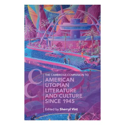 "The Cambridge Companion to American Utopian Literature and Culture since 1945" - "" ("Vint Sher