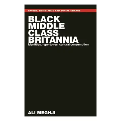 "Black Middle-Class Britannia: Identities, Repertoires, Cultural Consumption" - "" ("Meghji Ali"