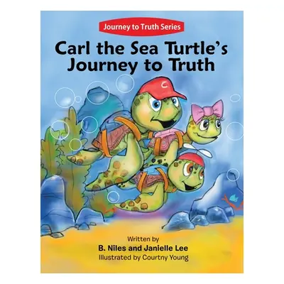 "Carl the Sea Turtle's Journey to Truth" - "" ("Niles B.")