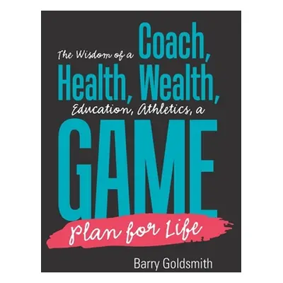 "The Wisdom of a Coach: Health, Wealth, Education, Athletics, a Game Plan for Life" - "" ("Golds