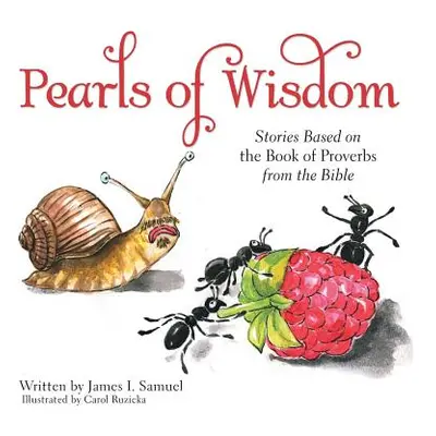 "Pearls of Wisdom: Stories Based on the Book of Proverbs from the Bible" - "" ("Samuel James I."