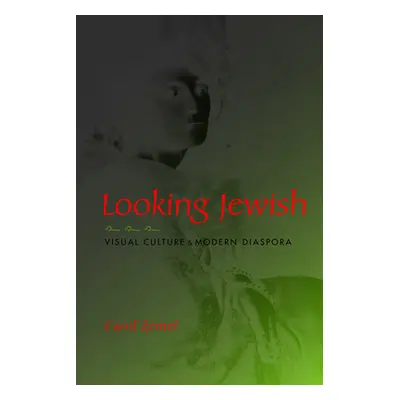 "Looking Jewish: Visual Culture and Modern Diaspora" - "" ("Zemel Carol")