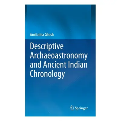 "Descriptive Archaeoastronomy and Ancient Indian Chronology" - "" ("Ghosh Amitabha")