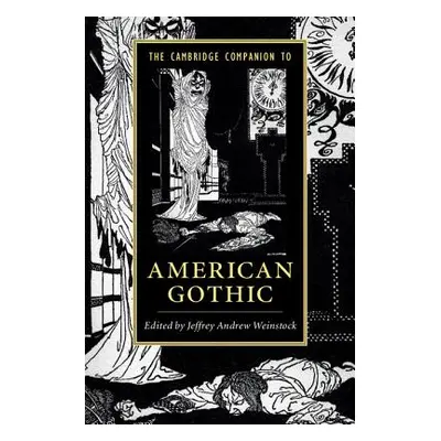 "The Cambridge Companion to American Gothic" - "" ("Weinstock Jeffrey Andrew")