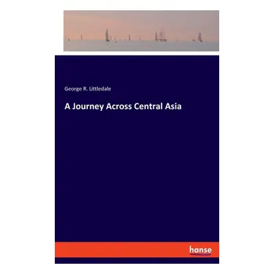 "A Journey Across Central Asia" - "" ("Littledale George R.")