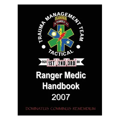 "Ranger Medic Handbook - Trauma Management Team (Tactical)" - "" ("U S Department of Defense")