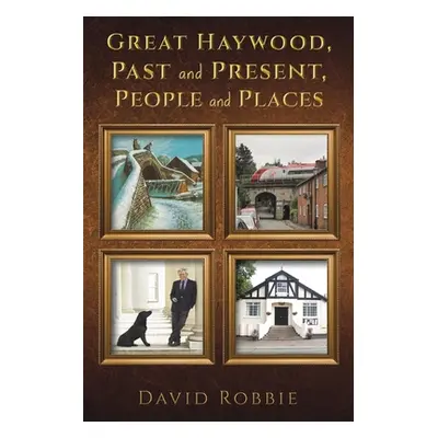 "Great Haywood, Past and Present, People and Places" - "" ("Robbie David")