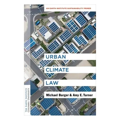 "Urban Climate Law: An Earth Institute Sustainability Primer" - "" ("Burger Michael")