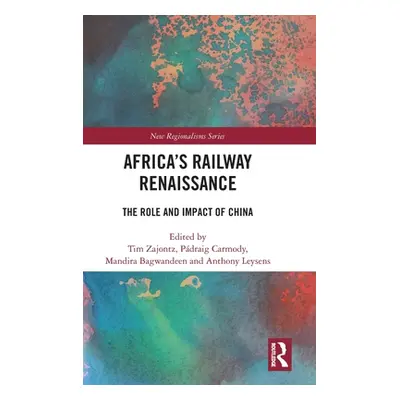 "Africa's Railway Renaissance: The Role and Impact of China" - "" ("Zajontz Tim")