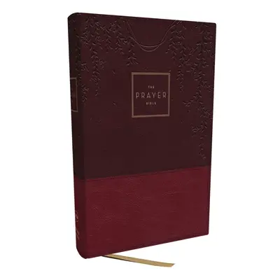 "The Prayer Bible: Pray God's Word Cover to Cover (Nkjv, Burgundy Leathersoft, Red Letter, Comfo