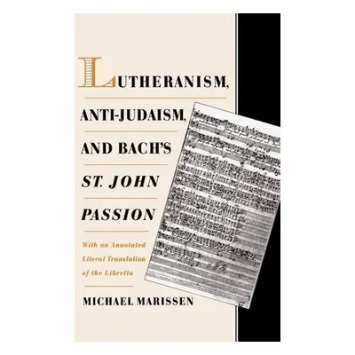 "Lutheranism, Anti-Judaism, and Bach's St. John Passion: With an Annotated Literal Translation o