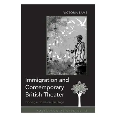 "Immigration and Contemporary British Theater: Finding a Home on the Stage" - "" ("Zamora Maria 