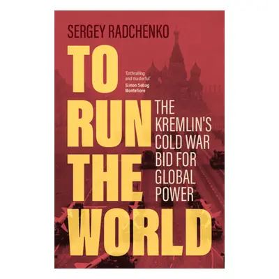 "To Run the World: The Kremlin's Cold War Bid for Global Power" - "" ("Radchenko Sergey")