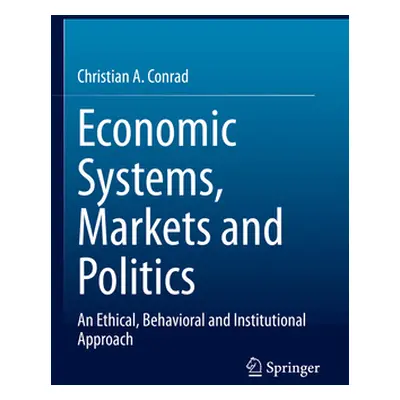 "Economic Systems, Markets and Politics: An Ethical, Behavioral and Institutional Approach" - ""