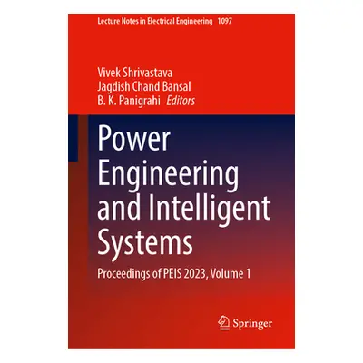 "Power Engineering and Intelligent Systems: Proceedings of Peis 2023, Volume 1" - "" ("Shrivasta