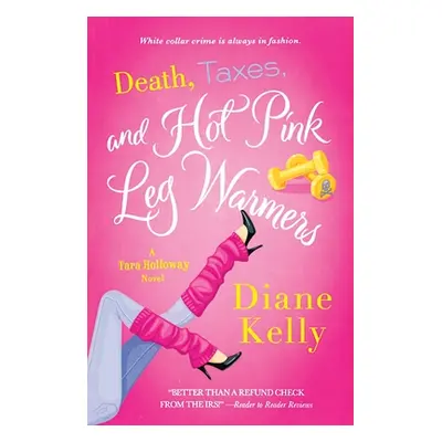 "Death, Taxes, and Hot Pink Leg Warmers" - "" ("Kelly Diane")