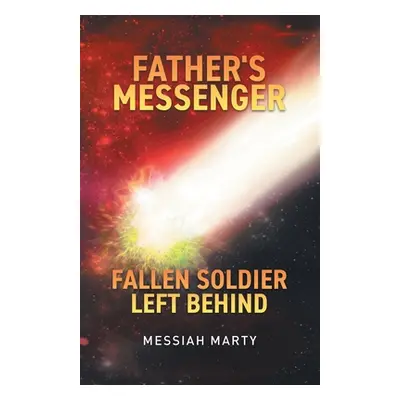 "Father's Messenger Fallen Soldier Left Behind" - "" ("Marty Messiah")