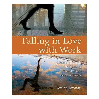 "Falling in Love with Work: A Practical Guide to Igniting Your Passion for Your Career" - "" ("K