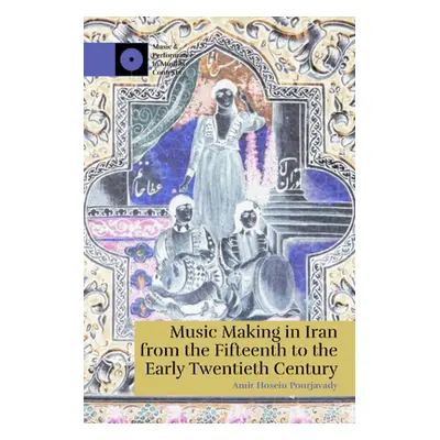 "Music Making in Iran from the 15th to the Early 20th Century" - "" ("Pourjavady Amir Hosein")