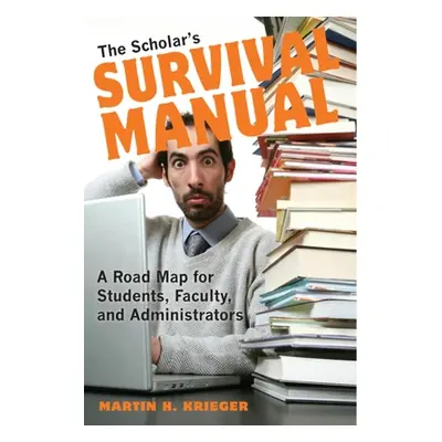 "The Scholar's Survival Manual: A Road Map for Students, Faculty, and Administrators" - "" ("Kri