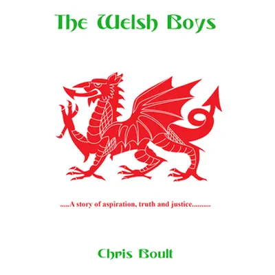 "The Welsh Boys: A story of aspiration, truth and justice" - "" ("Boult Chris")