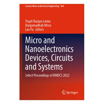 "Micro and Nanoelectronics Devices, Circuits and Systems: Select Proceedings of Mndcs 2022" - ""