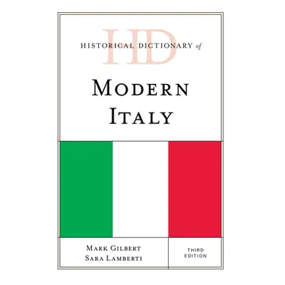 "Historical Dictionary of Modern Italy, Third Edition" - "" ("Gilbert Mark")