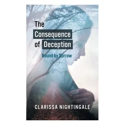 "The Consequence of Deception: Bound By Sorrow" - "" ("Nightingale Clarissa")