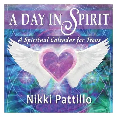 "A Day in Spirit: A Spiritual Calendar for Teens" - "" ("Nikki Pattillo")