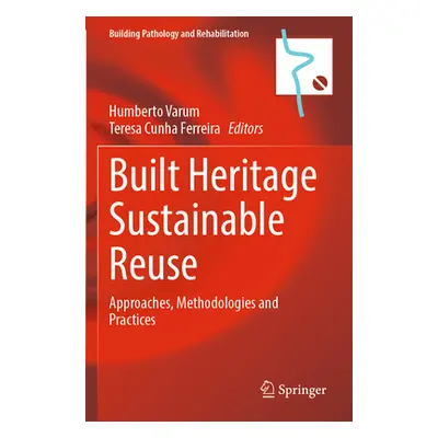 "Built Heritage Sustainable Reuse: Approaches, Methodologies and Practices" - "" ("Varum Humbert