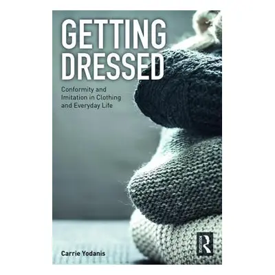 "Getting Dressed: Conformity and Imitation in Clothing and Everyday Life" - "" ("Yodanis Carrie"