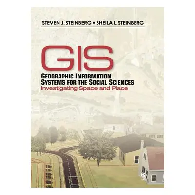 "Geographic Information Systems for the Social Sciences: Investigating Space and Place" - "" ("S