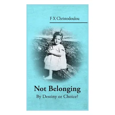 "Not Belonging: By Destiny or Choice?" - "" ("Christodoulou F. X.")