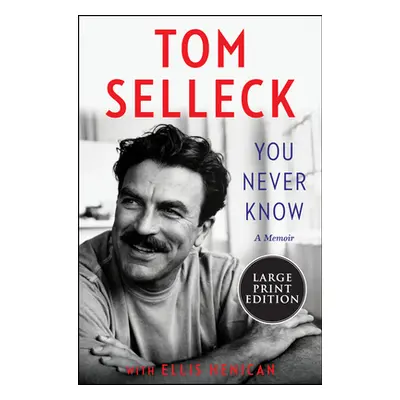 "You Never Know: A Memoir" - "" ("Selleck Tom")