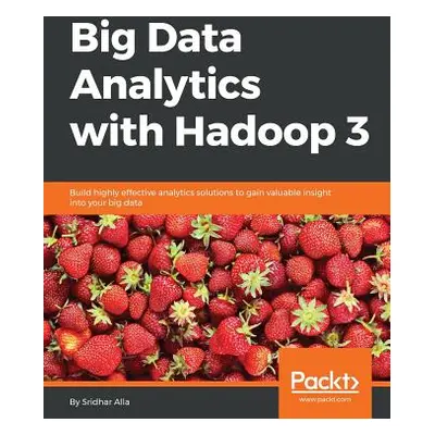 "Big Data Analytics with Hadoop 3" - "" ("Alla Sridhar")