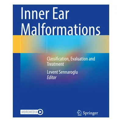 "Inner Ear Malformations: Classification, Evaluation and Treatment" - "" ("Sennaroglu Levent")