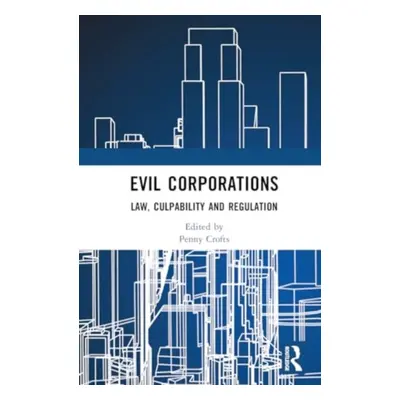 "Evil Corporations: Law, Culpability and Regulation" - "" ("Crofts Penny")