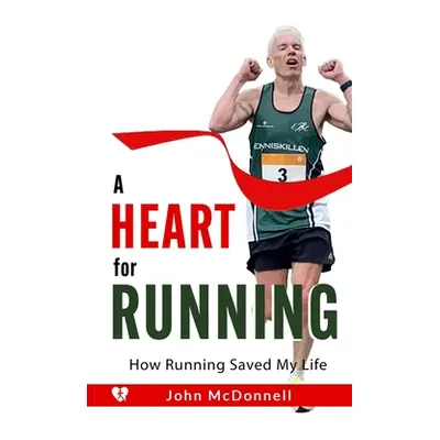 "A Heart for Running: How Running Saved My Life" - "" ("McDonnell John")