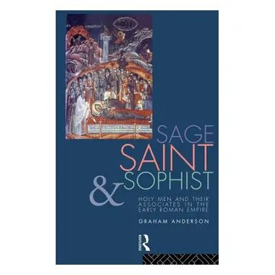 "Sage, Saint and Sophist: Holy Men and Their Associates in the Early Roman Empire" - "" ("Anders