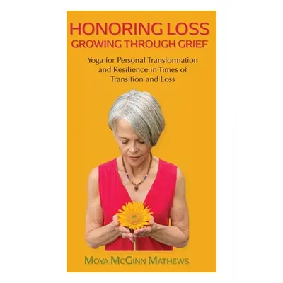 "Honoring Loss, Growing Through Grief: Yoga for Personal Transformation and Resilience in Times 